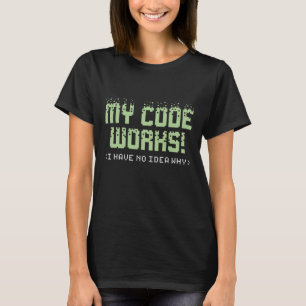 My Code Works T-Shirt