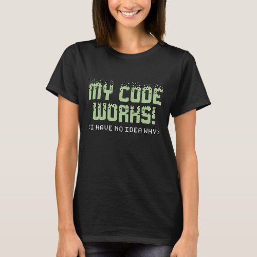 My Code Works T_Shirt