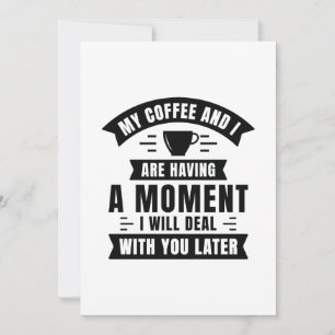 My Coffee And I Are Having A Moment Thank You Card