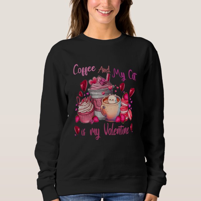 My Coffee and My Cat is My Valentine Cut Cat Sweatshirt (Front)