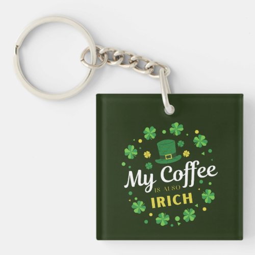 My Coffee Is Also Irish _ St Patricks Day Clover  Keychain