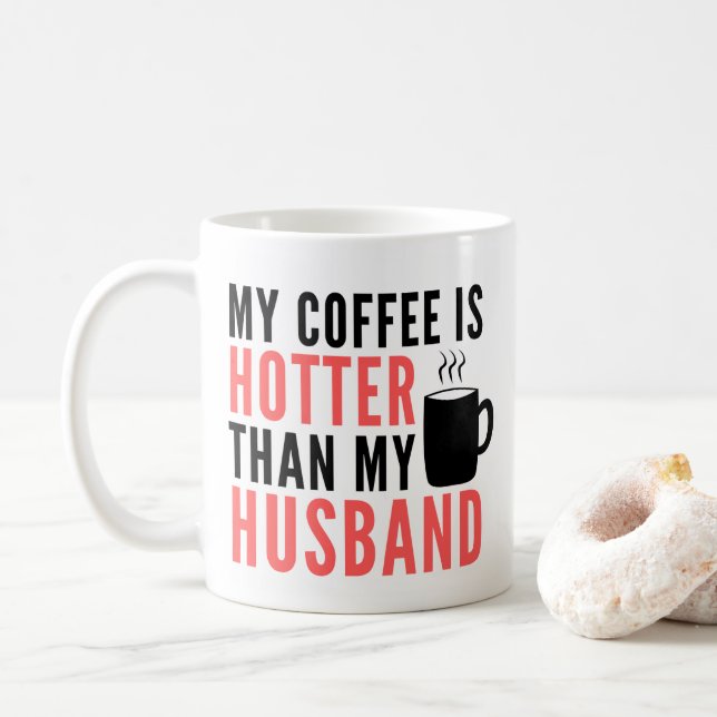 My Coffee is Hotter than My Husband Mug (With Donut)