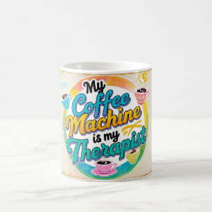 My coffee machine is my therapist mug