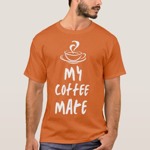 My coffee Mate T_Shirt