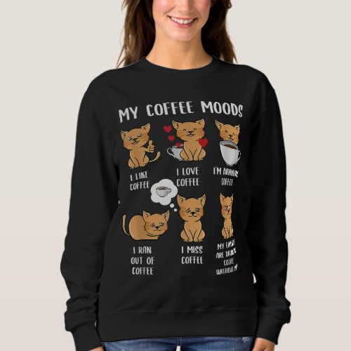 My Coffee Moods Kitten Funny Cat Drink Coffee Love Sweatshirt