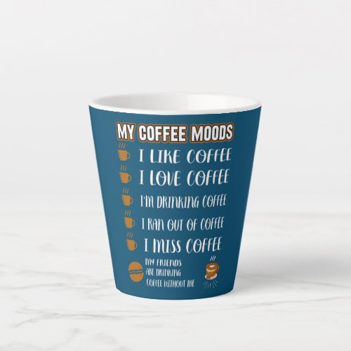 My Coffee Moods Like Love Drinking Ran out of Latte Mug