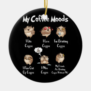 My Coffee Moods Owl For Owl Lovers And Coffee Ceramic Ornament