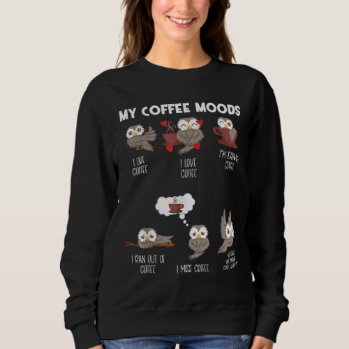 My Coffee Moods Owl for Owl lovers and Coffee drin Sweatshirt