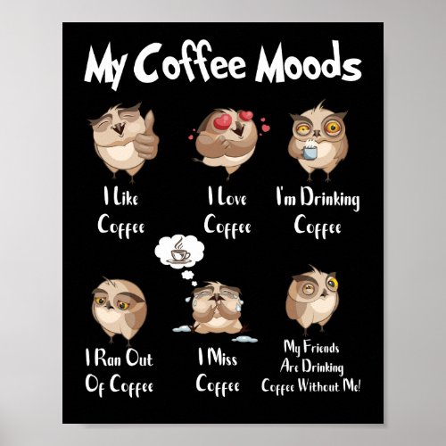 My Coffee Moods Owl For Owl Lovers And Coffee Poster