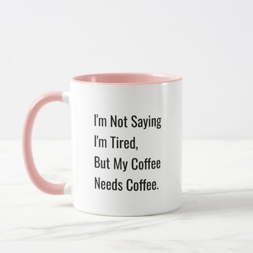 My Coffee Needs Coffee Funny Saying Mug