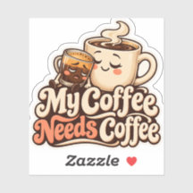 My Coffee Needs Coffee Sticker