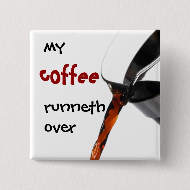 My Coffee Runneth Over Pinback Button (Front)