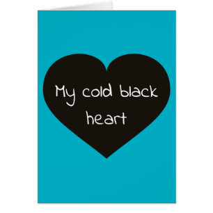 My cold black heart melts for you cards