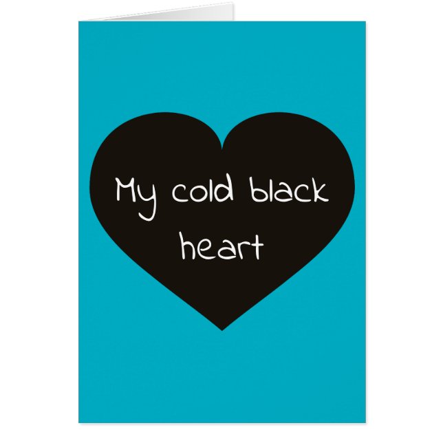 My cold black heart melts for you cards (Front)