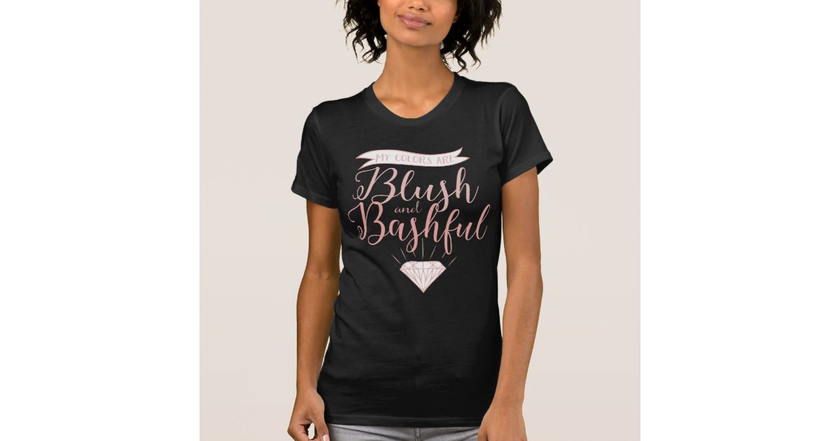 My colors are blush and bashful TShirt Zazzle
