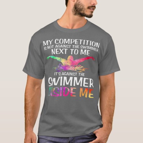 My Competition Against The Swimmer Inside Me Swimm T_Shirt