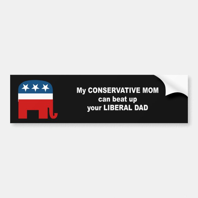 My conservative mom can beat up your liberal dad bumper sticker (Front)