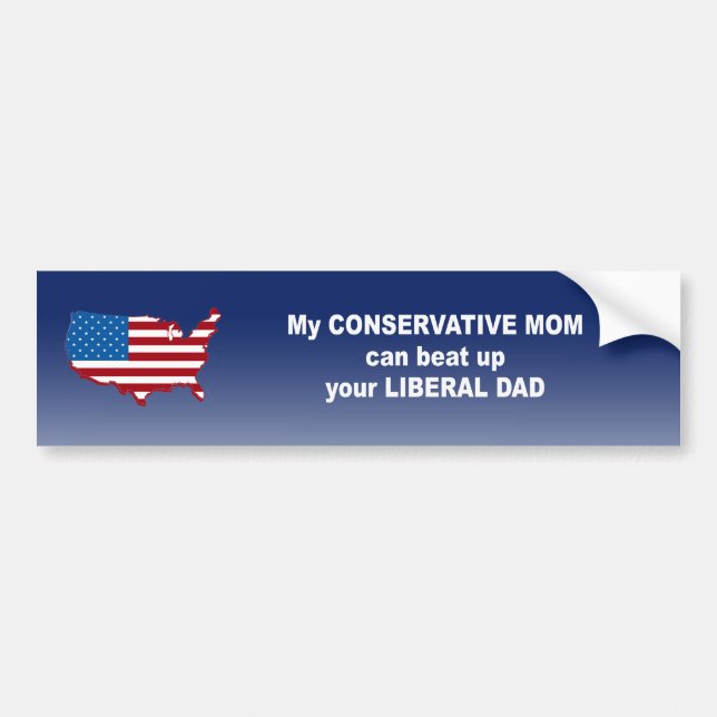 My conservative mom can beat up your liberal dad bumper sticker (Front)