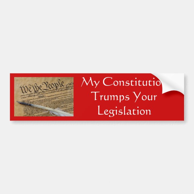 My Constitution Trumps Your Legislation Bumper Sticker (Front)