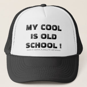 MY COOL IS OLD SCHOOL ! TRUCKER HAT