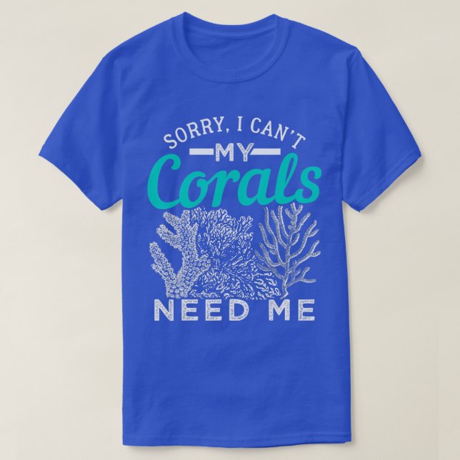My Corals Need Me Fishkeeping Design  T-Shirt (Design Front)