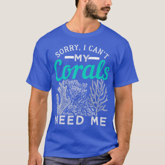 My Corals Need Me Fishkeeping Design T-Shirt