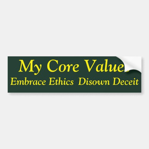 My Core Values _ Embrace Ethics Disown Deceit Bumper Sticker