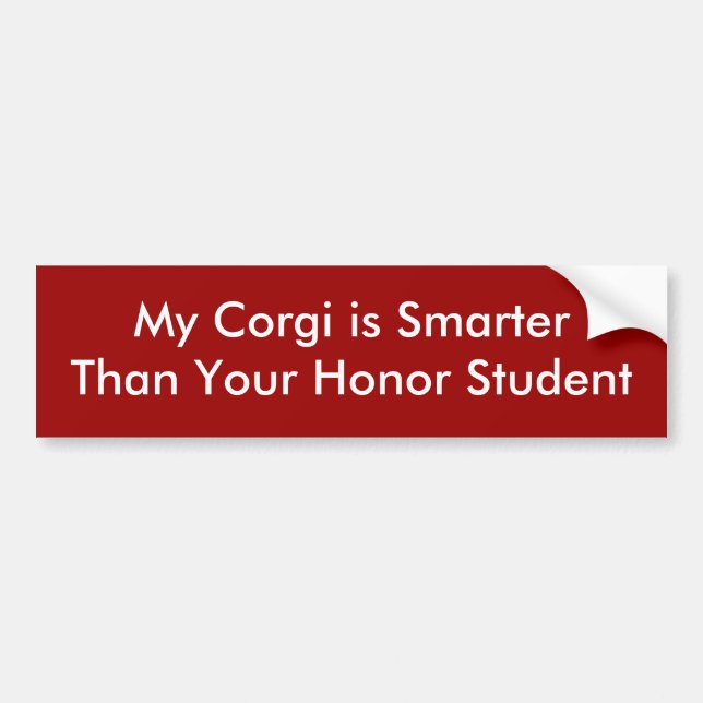 My Corgi is SmarterThan Your Honor Student Bumper Sticker (Front)