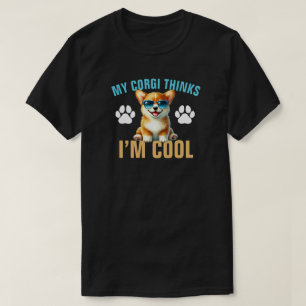 My Corgi Thinks I’m Cool T-Shirt