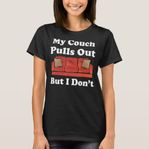 My Couch Pulls Out But I Don't Funny Adult Humor T-Shirt