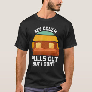 My Couch Pulls Out But I Don't Retro Humor Sarcast T-Shirt