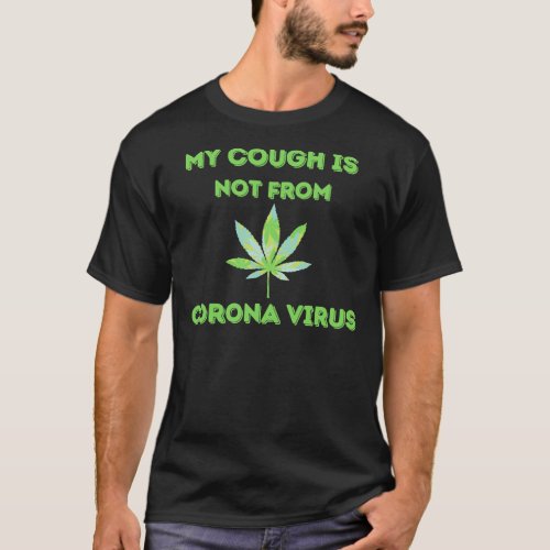 My Cough Is Not From Coronavirus   T_Shirt