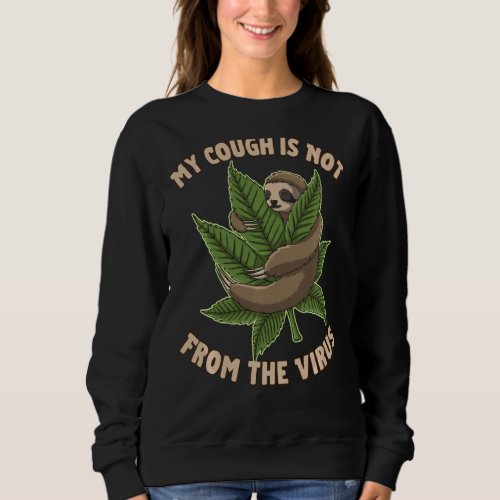 My Cough Is Not From The Virus Pot Lover Distresse Sweatshirt