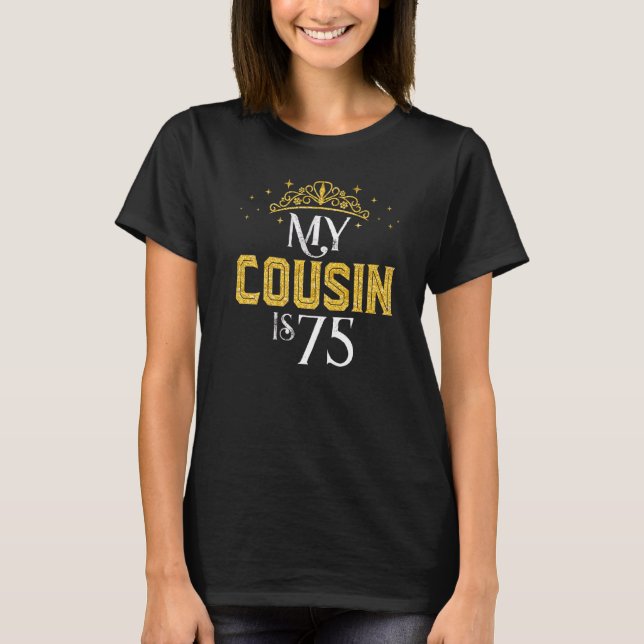 My Cousin Is 75 Years Old 1947 75th Birthday  For  T-Shirt (Front)