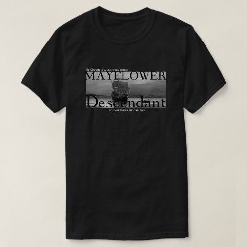 My Cousin is a certified Mayflower Descendant T_Shirt