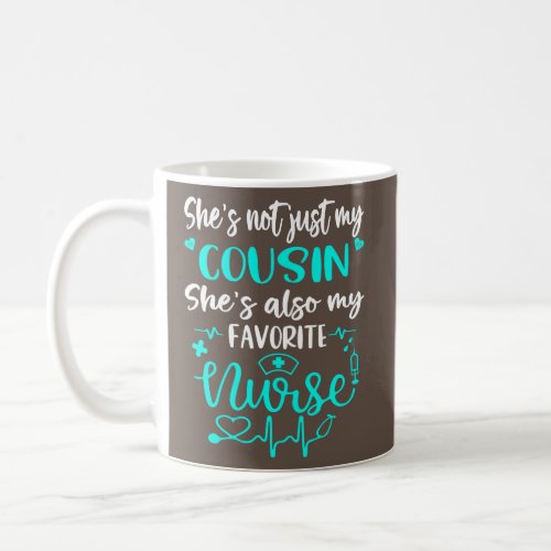 My Cousin Is A Nurse Proud Medical Nurse Family Coffee Mug