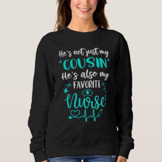 My Cousin Is A Nurse   Proud Medical Nurse Family  Sweatshirt