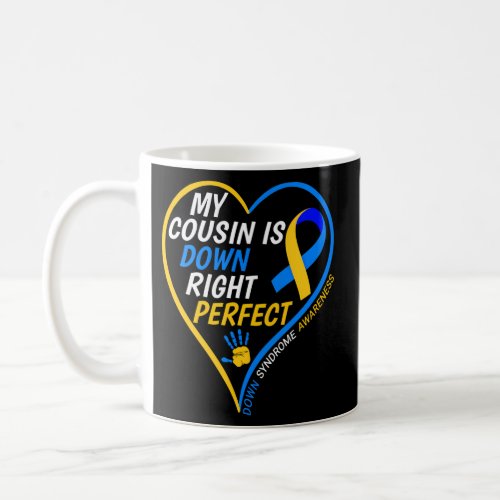 My Cousin Is Down Right Perfect Down Syndrome Awar Coffee Mug