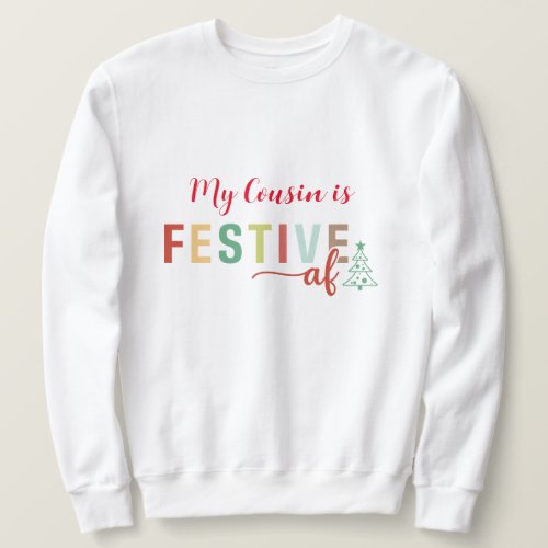 My Cousin is Festive AF Funny Christmas  Sweatshirt