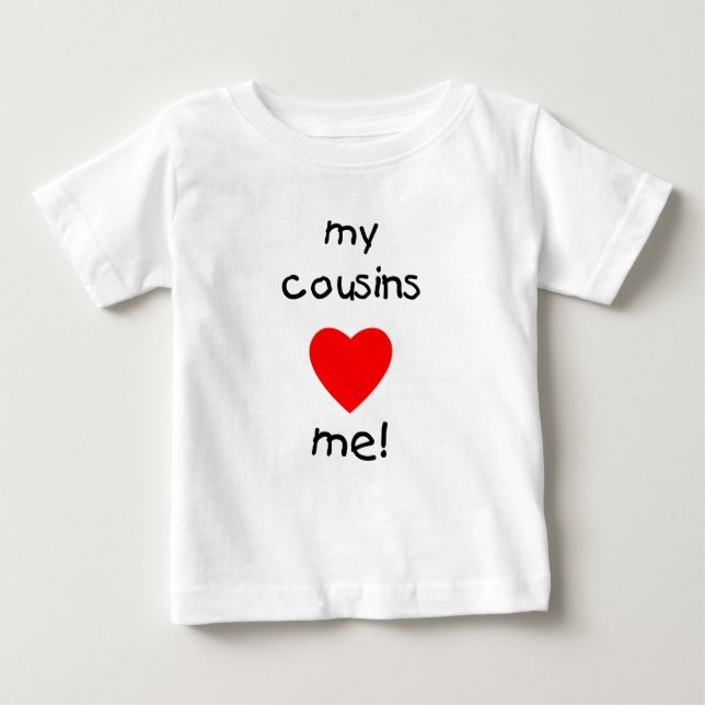 My Cousins Love Me Baby T-Shirt (Front)