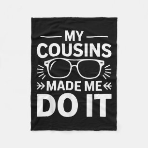 My Cousins Made Me Do It Funny Cousin Fleece Blanket