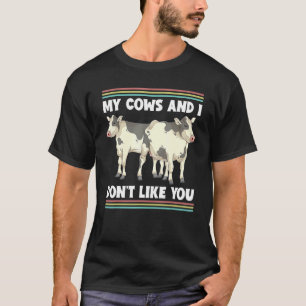 My Cows And I Dont Like You Farm Animal Farmer Co T-Shirt