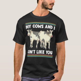 My Cows And I Dont Like You Farm Animal Farmer Co T-Shirt