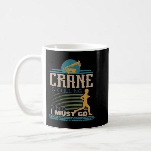 My Crane Is Calling And I Must Go Coffee Mug