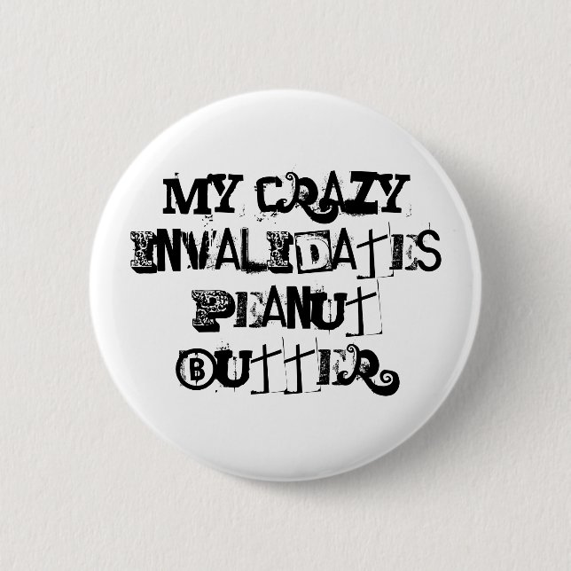 My crazy invalidates peanut butter. button (Front)