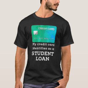 My Credit Card Identifies Student Loan Forgiveness T-Shirt