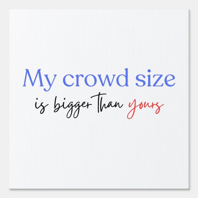 My Crowd Size Is Bigger Than Yours Harris Walz Sign (Front)