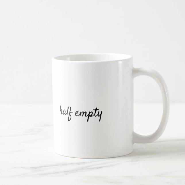 My cup is half empty, ok? (Right)
