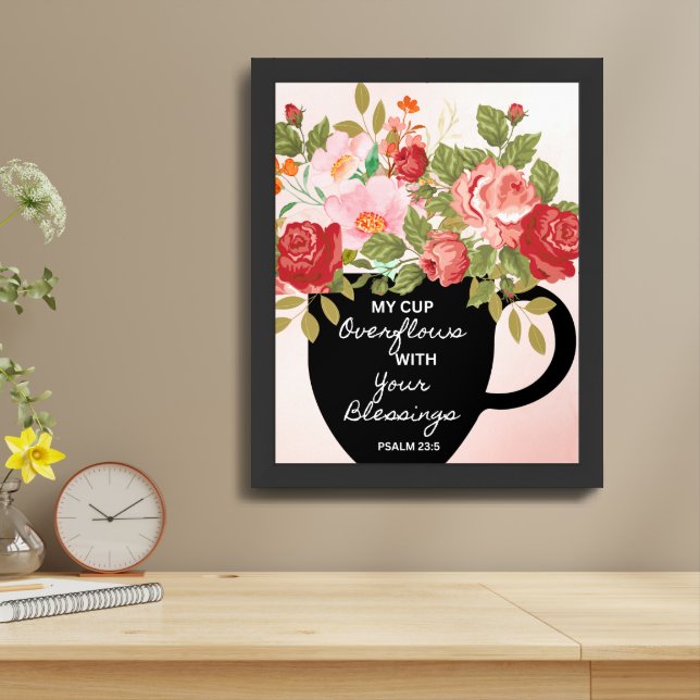 "My Cup Overflows.." Wall Art Print 16 x 20 in (Table Top)