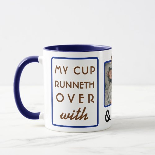 My Cup Runneth Over 11 oz Photo Coffee Mug